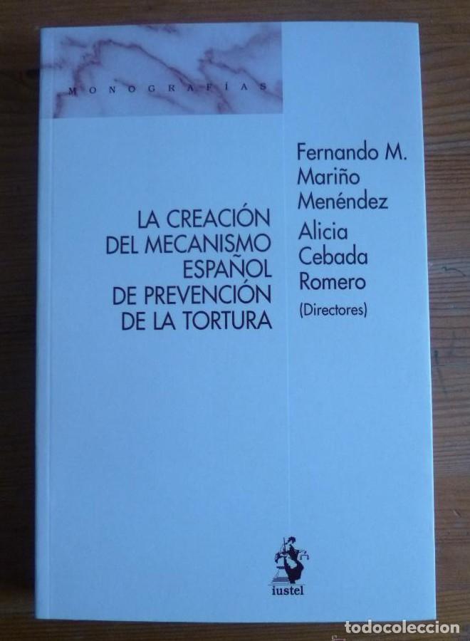 Libros: LA CREACION DEL MECANISMO ESPA&Ntilde;OL DE PREVENCION DE LA TORTURA. MARI&Ntilde;O Y CEBADA ROMERO.IUSTEL. 2009 -