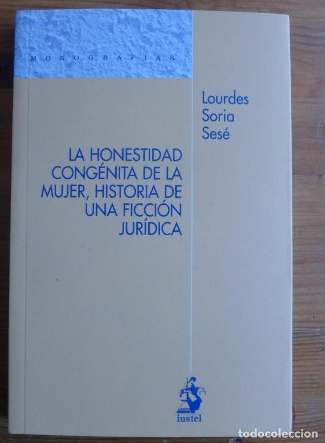 Libros: LA HONESTIDAD CONGENITA DE LA MUJER. UNA FICCION JURIDICA. LOURDES SORIA SESE. ED. IUSTEL. 2011 195