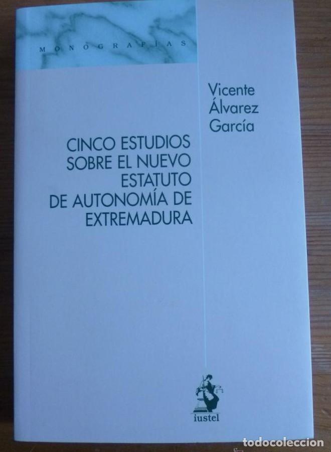 Libros: CINCO ESTUDIOS SOBRE EL NUEVO ESTATUTO EXTREMADURA. VICENTE ALVAREZ GARCIA. ED. IUSTEL 2012 332 PAG