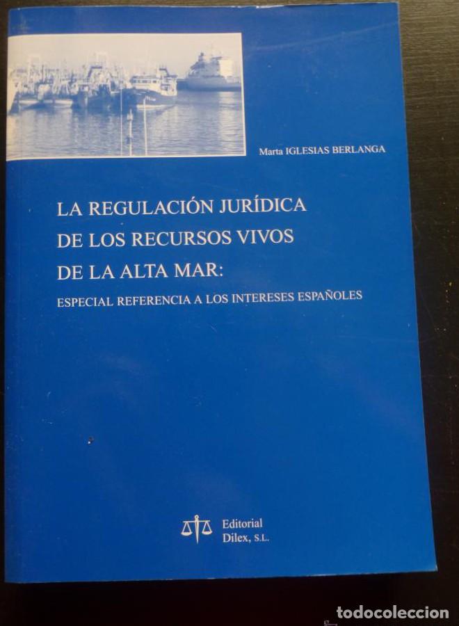 Libros: REGULACION JURIDICA DE LOS RECURSOS VIVOS DE LA ALTA MAR. IGLESIAS BERLANGA. DILEX. 2003 384 PAG -