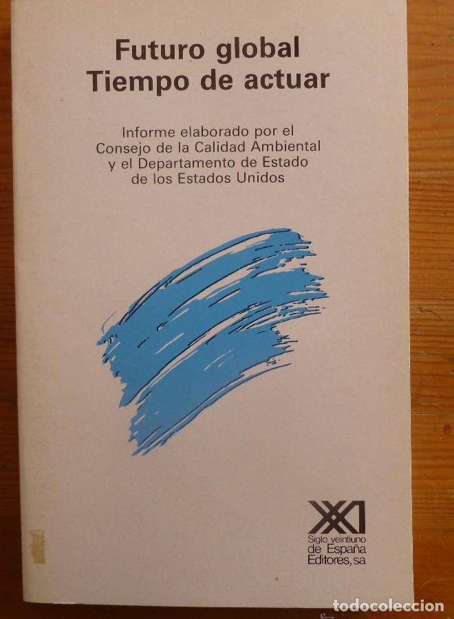 Libros: FUTURO DE GLOBAL TIEMPO DE ACTUAR. MEDIOAMBIENTE EN EEUU. ED. SIGLO XXI. 1984 162PAG -