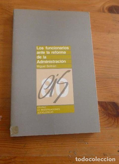 B&uuml;cher: LOS FUNCIONARIOS ANTE LA REFORMA DE LA ADMINISTRACION. MIGUEL BELTRAN. CSIC. 1985 175 PAG -