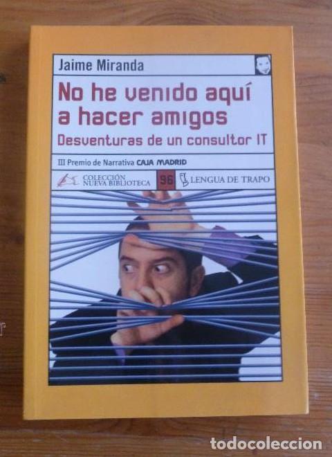Libros: NO HE VENIDO AQU&Iacute; A HACER AMIGOS. JAIME MIRANDA. LENGUA DE TRAPO. 2005 221 PAG -