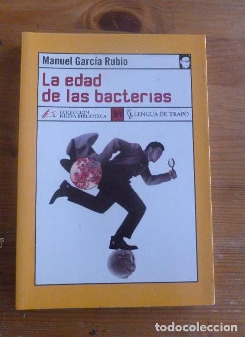 Libros: LA EDAD DE LAS BACTERIAS. MANUEL GARCIA RUBIO. LENGUA DE TRAPO. 2005 252 PAG -