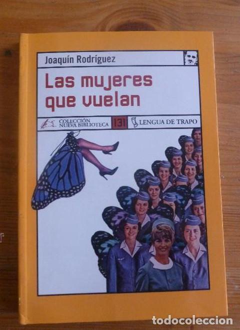 Libros: LAS MUJERES VUELAN. JOAQUIN RODRIGUEZ. LENGUA DE TRAPO. 2007 215 PAG -