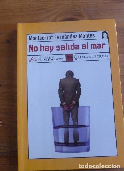 Libros: NO HAY SALIDA AL MAR. MONTSERRAT FERNANDEZ MONTES.LENGUA DE TRAPO. 2004 182 PAG -