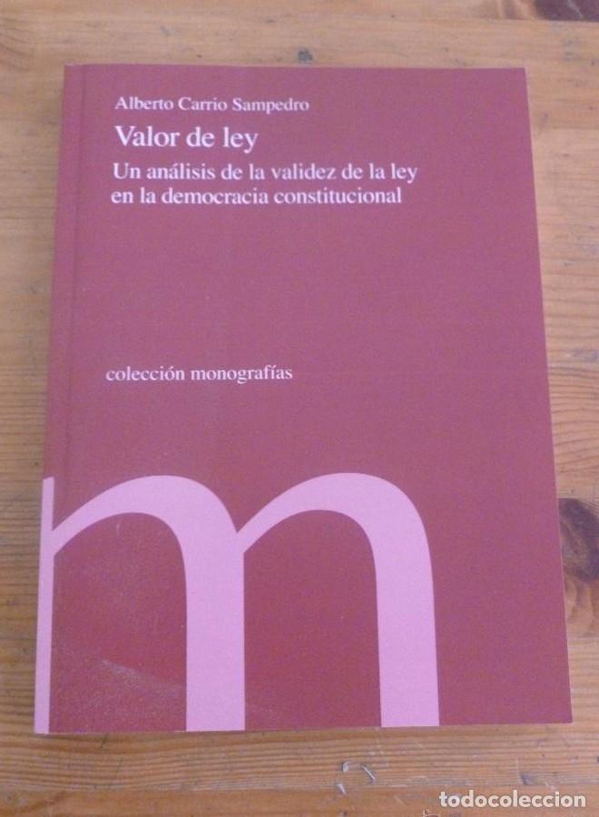 Libros: VALOR DE LEY.ANALISIS DE LA LEY DEMOCRACIA CONSTITUCIONAL.A.CARRIO SAMPEDRO.CONGRESO DIPU.2012 196 P