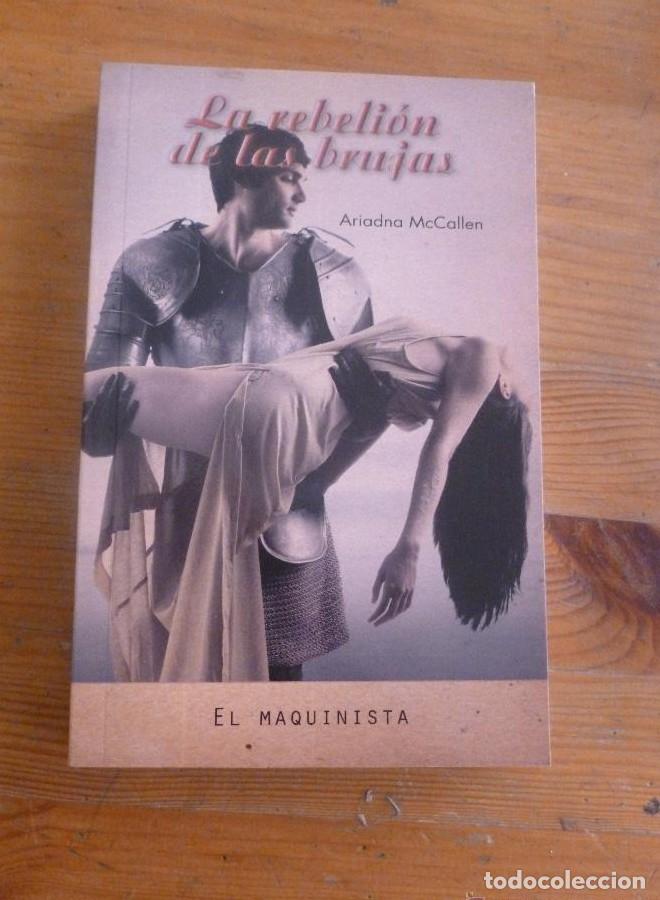 Libros: LA REBELION DE LAS BRUJAS. ARIADNA McCALLEN. EL MAQUINISTA. 2011 360 PAG -