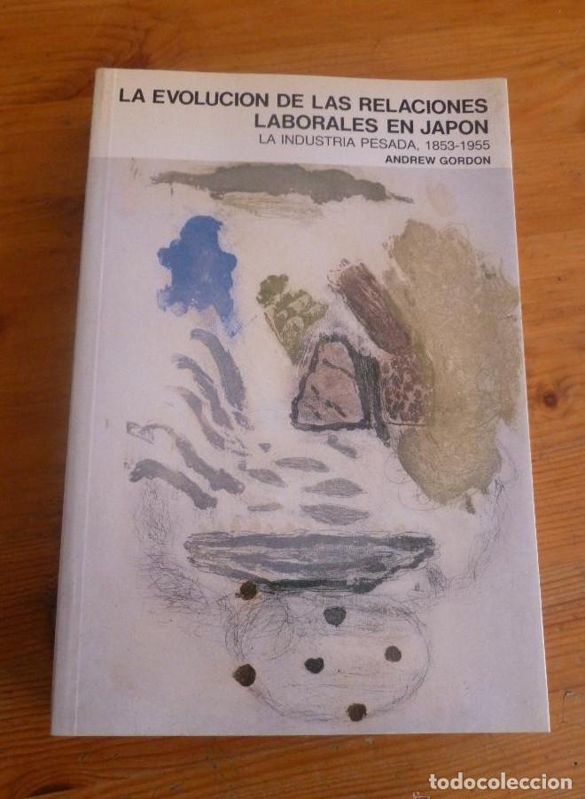 Libros: La evoluci&oacute;n de las relaciones laborales en Jap&oacute;n. La industria pesada, 1853-1955 - Andrew Gordon