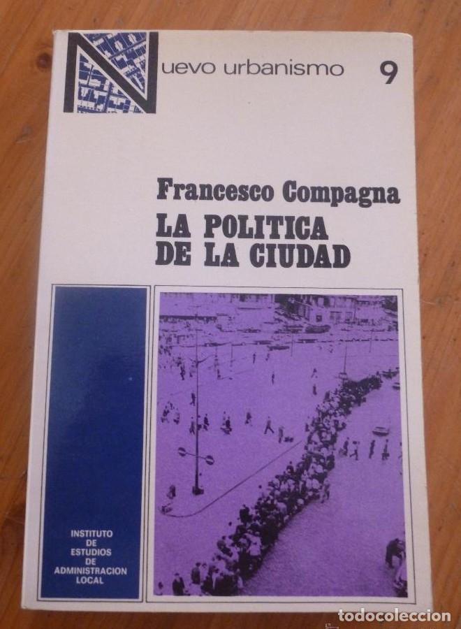 Libros: LA POLITICA DE LA CIUDAD. F.COMPAGNA. ADMINIS.LOCAL. NMUEVO URBANISMO 9. 1974 284 PAG -