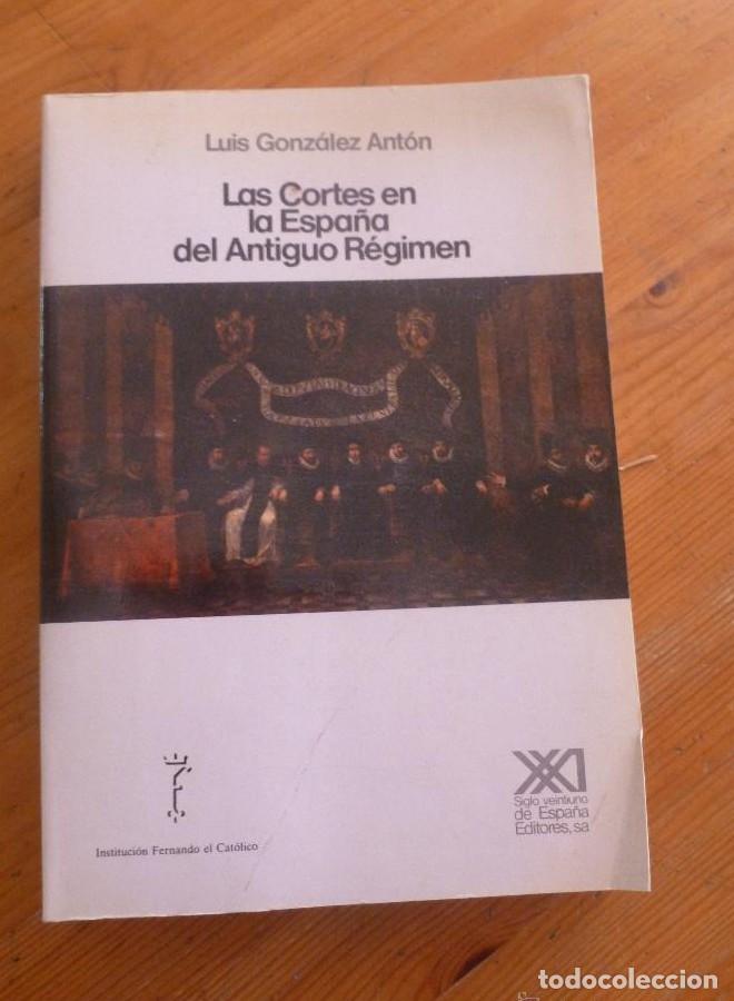 Libros: LAS CORTES EN LA ESPA&Ntilde;A DEL ANTIGUO REGIMEN. GONZALEZ ANTON. SIGLO XXI 1989 372 PAG -