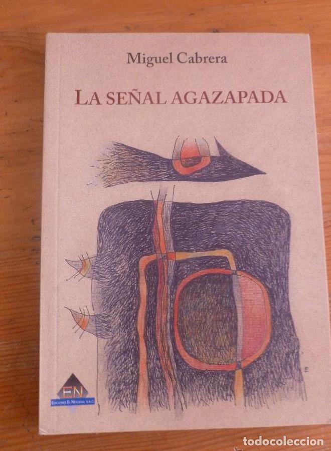 Libros: LA SE&Ntilde;AL AGAZAPADA.MIGUEL CABRERA. ED. EL NOCEDAL. 2011 115 PAG DEDICATORIA AUTOR -
