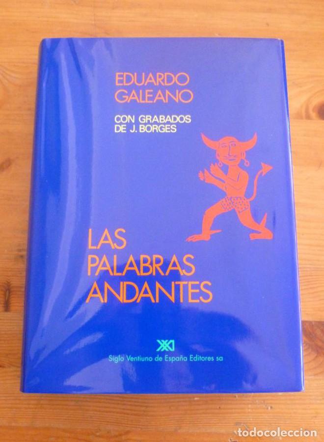 Libros: LAS PALABRAS ANDANTES. EDUARDO GALEANO. CON GRABADOS J.BORGES.SIGLO XXI 1ED 1993 316 PAG -