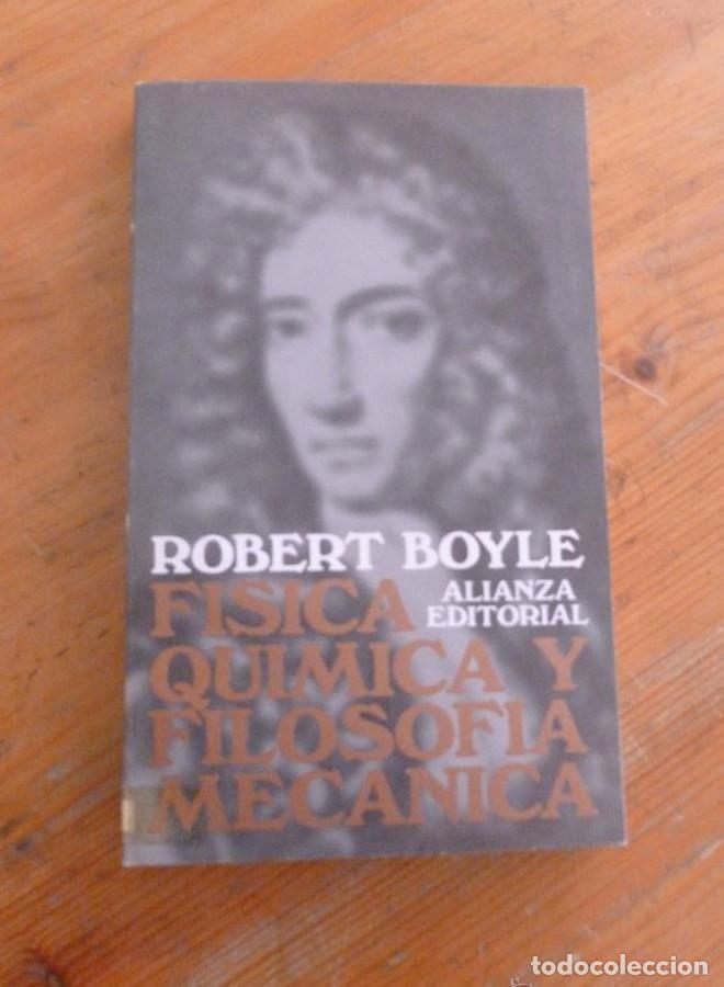 B&uuml;cher: FISICA QUIMICA Y FILOSOFIA MECANICA. ROBERT BOYLE. ALIANZA ED. 1985 246 PAG -