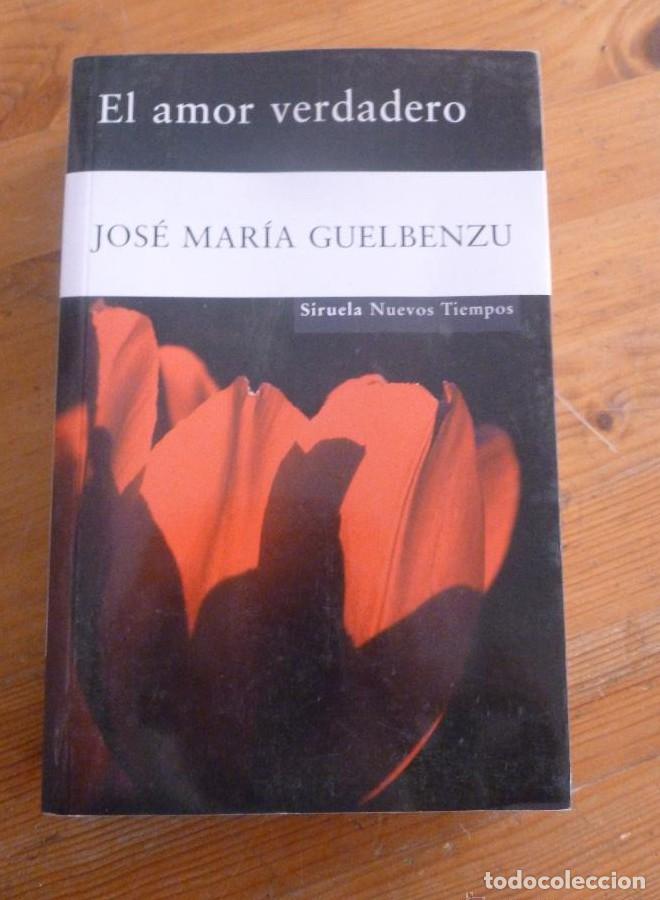 Libros: EL AMOR VERDADERO. JOSE MARIA GUELBENZU. ED. SIRUELA. 2010 580 PAG -