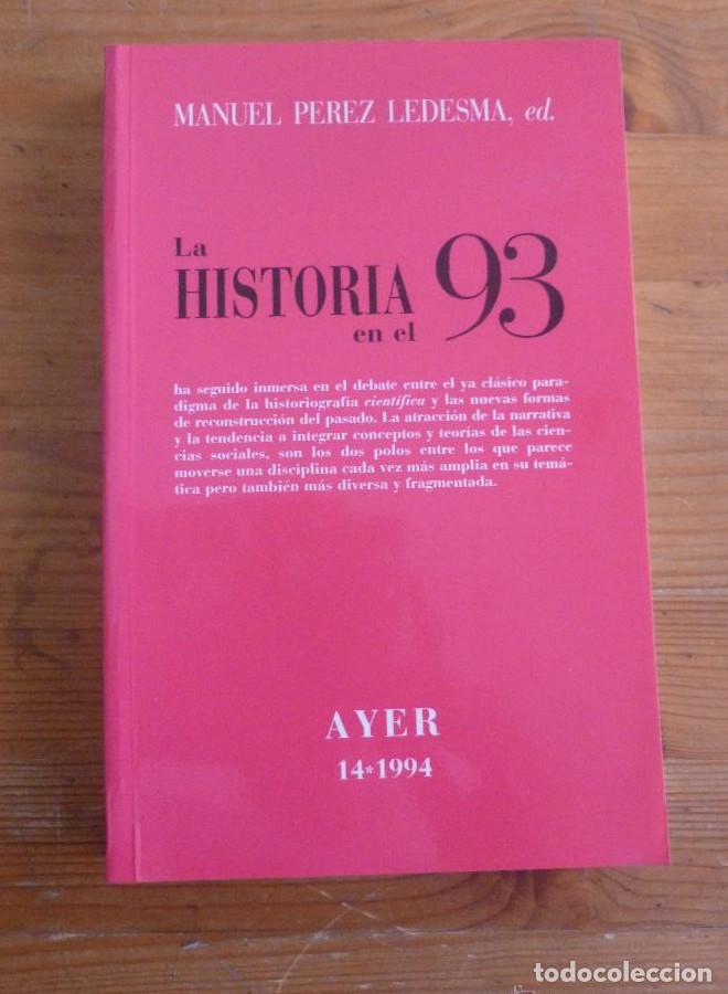 Libros: AYER 14. LA HISTORIA EN EL 93. MANUEL PEREZ LEDESMA ed. ED. MARCIAL PONS. 1994 302 PAG -