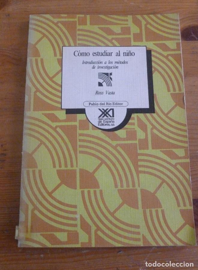B&uuml;cher: C&Oacute;MO ESTUDIAR AL NI&Ntilde;O. ROSS VASTA. ED. SIGLO XXI. 1982 147 PAG -