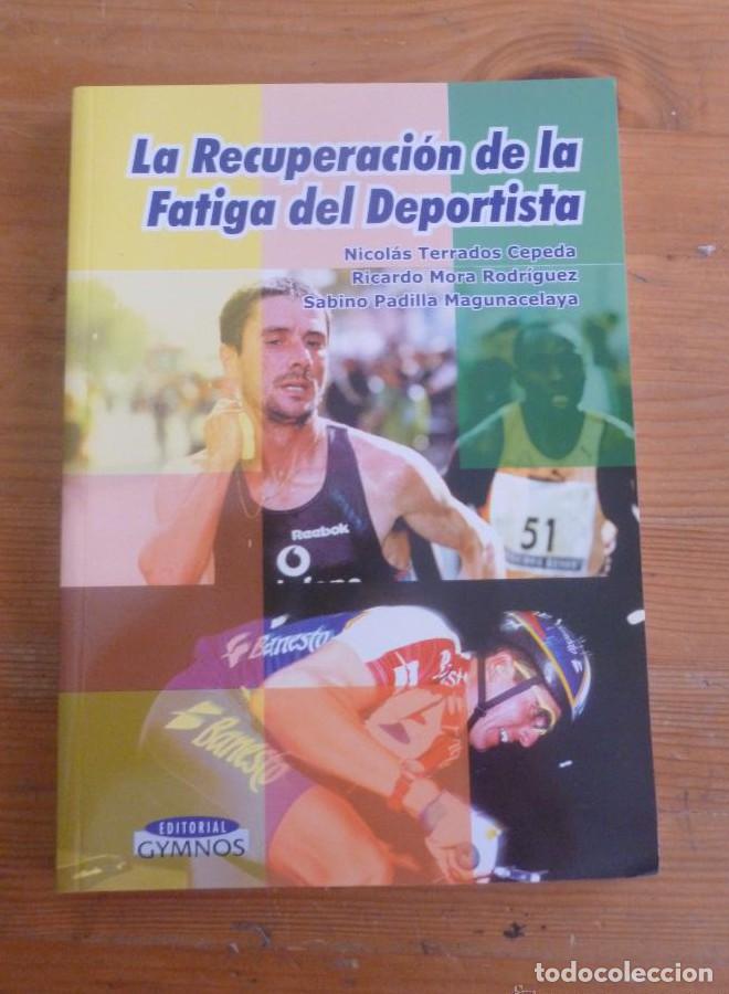 Libros: LA RECUPERACION DE LA FATIGA DEL DEPORTISTA. TERRADOS CEPEDA, MORA RODRIGUEZ.GYMNOS. 2004 209 PAG -