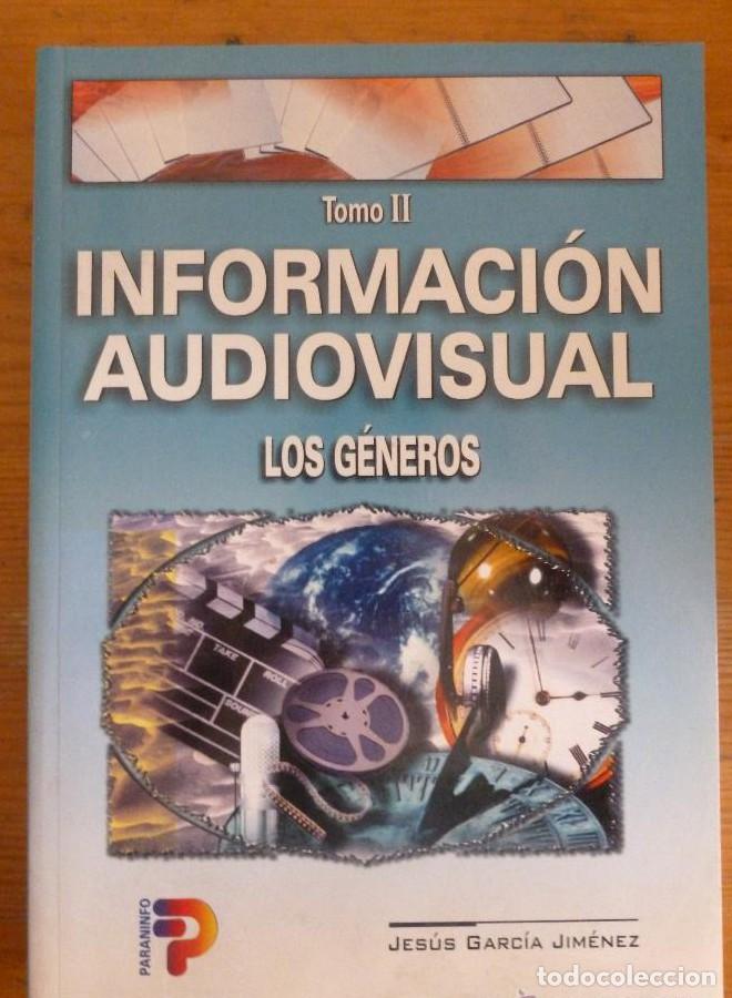Libros: INFORMACION AUDIOVISUAL. TOMO II. LOS GENEROS. GARCIA JIMENEZ. ED. PARANINFO. 1999 367 PG25 -