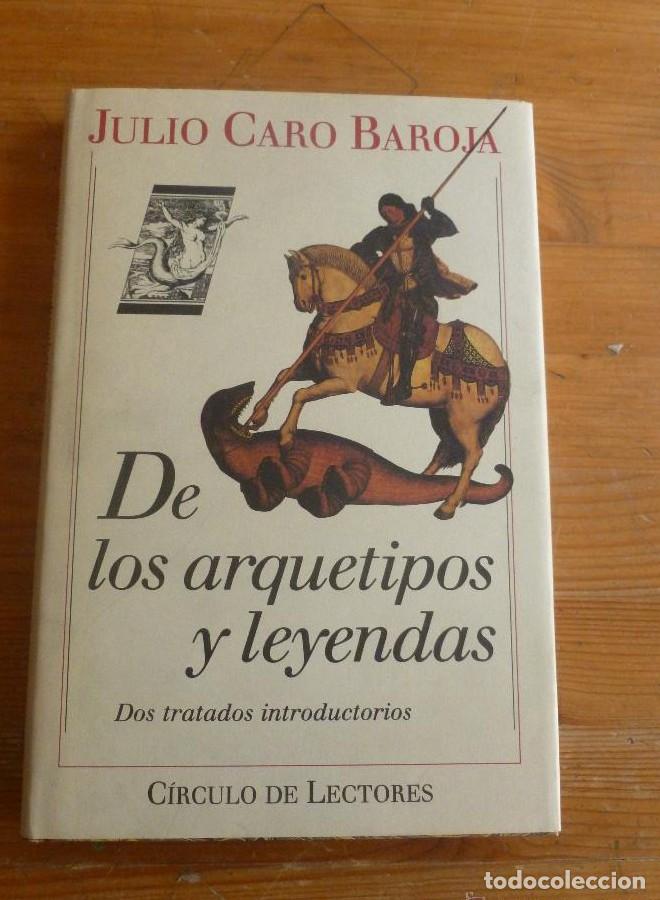 Libros: DE ARQUETIPOS Y LEYENDAS. JULIO CARO BAROJA. CIRCULO DE LECTORES. 1989 179 PAG -