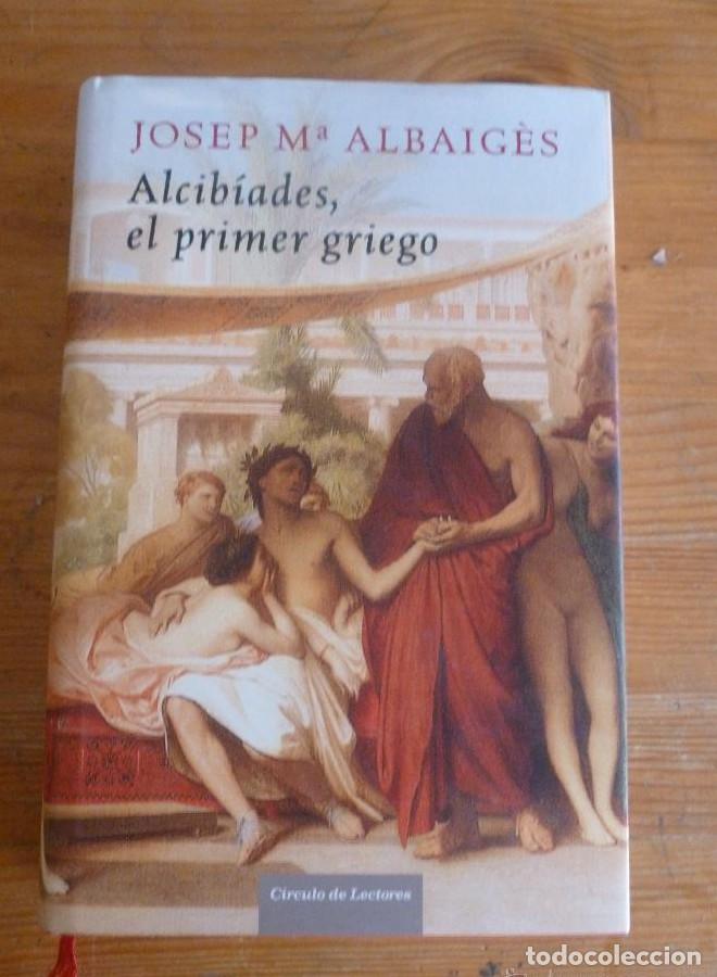 Libros: ALCIBIADES, EL PRIMER GRIEGO JOSEP M&ordf; ALBAIGES. CIRCULO DE LECTORES. 2007 415 PAG -