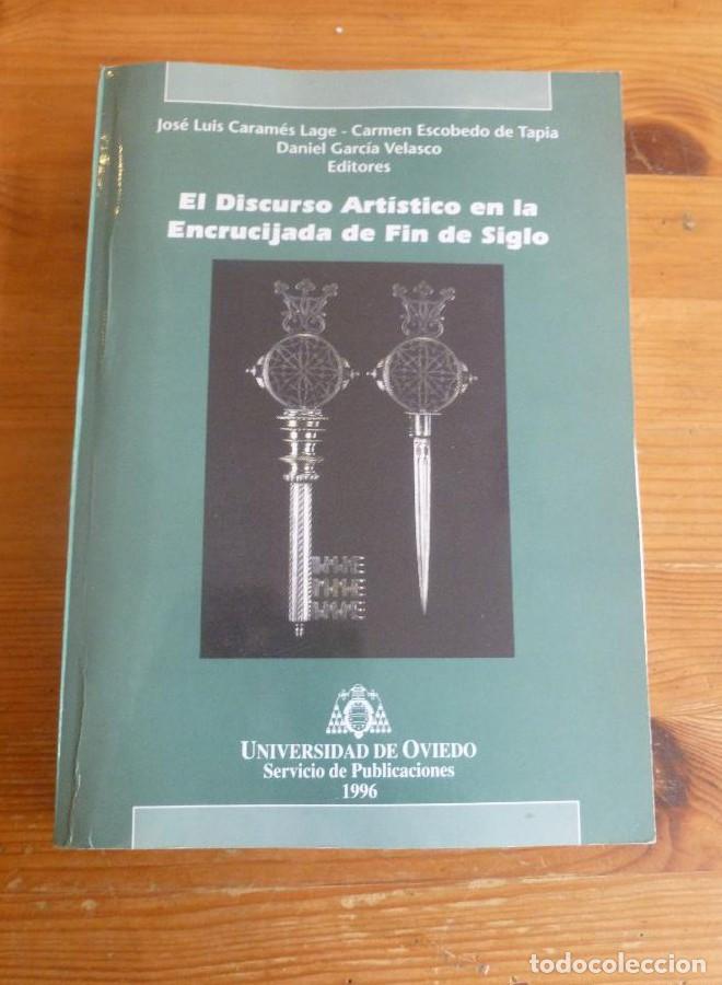 Libros: EL DISCURSO ARTISTICO EN LA ENCRUCIJADA DE FIN DE SIGLO. CARAMES LAGE. UNI.OVIEDO. 1996 529 PAG -