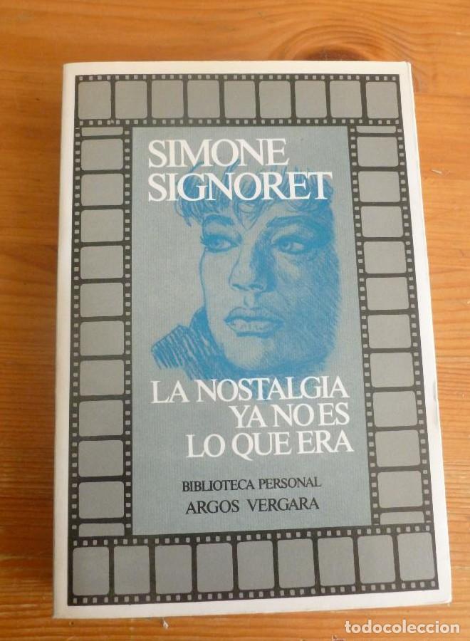 Libros: LA NOSTALGIA YA NO ES LO QUE ERA. SIMONE SIGNORET. ARGOS VERGARA. 1983 354 PAG -