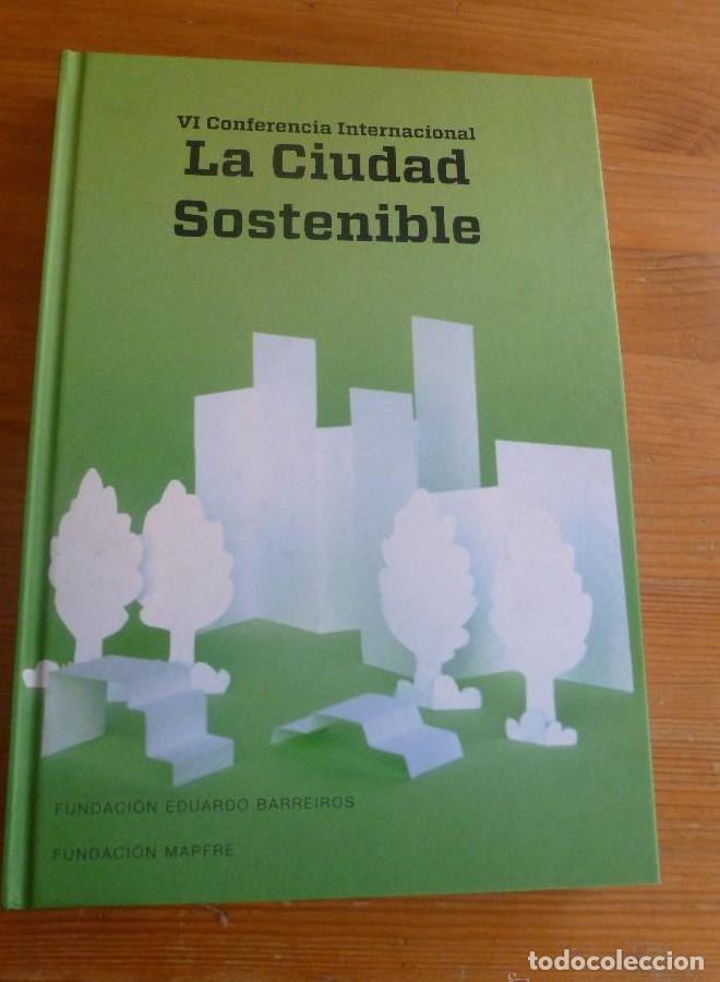 Libros: LA CIUDAD SOSTENIBLE. VI CONFERENCIA INTERNACIONAL. FUNDACION BARREIROS 2010 -