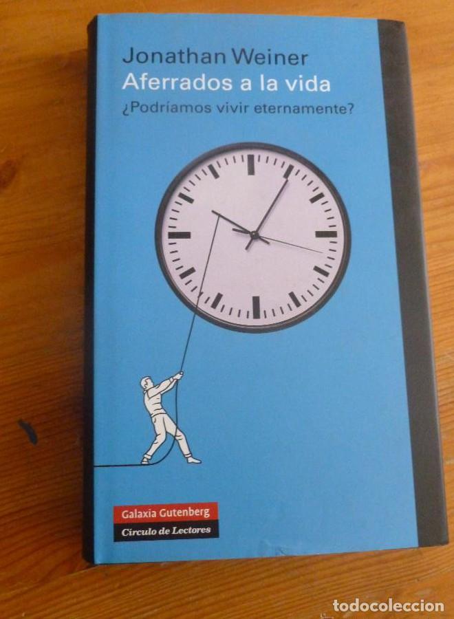 Libros: Aferrados a la vida: La extra&ntilde;a ciencia de la inmortalidad (Ensayo) - Jonathan Weiner