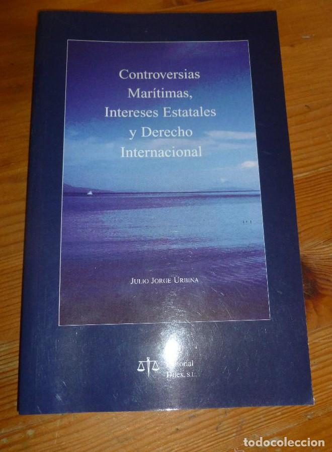 Libros: CONTROVERSIAS MARTITIMAS,INTERESES ESTATALES. JULIO JORGE URBINA. ED. DILEX. 2005 180pp -