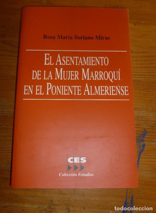 Libros: EL ASENTAMIENTO DE LA MUJER MARROQUI EN EL PONIENTE ALMERIENSE. ROSA M&ordf; SORIANO. CES. 2004 382 pp -