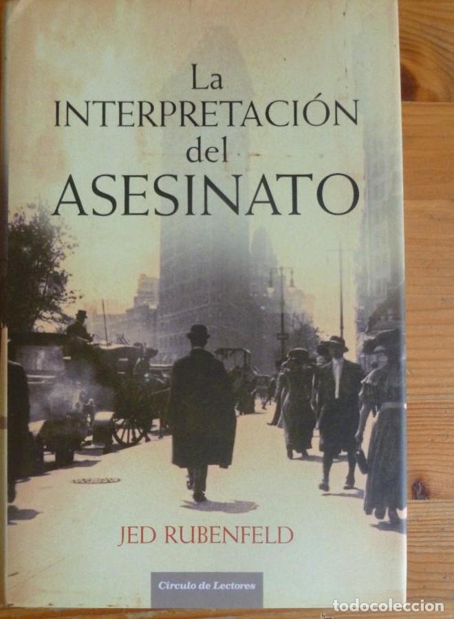 Libros: LA INTERPRETACION DEL ASESINATO. JED RUBENFELD. CIRCULO LECTORES. 2007 490 pp -