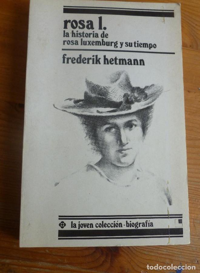 Libros: ROSA L. LA HISTORIA DE R.LUXEMBURGO Y SU TIEMPO. F.HETMANN. ED.LOGUEZ 1986 246 pp -