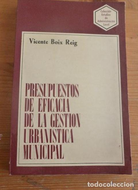 Libros: PRESUPUESTOS DE EFICACIA DE LA GESTION URBANISTICA MUNICIPAL.BOIX REIG. ADMON LOCAL.1975 190 pp -