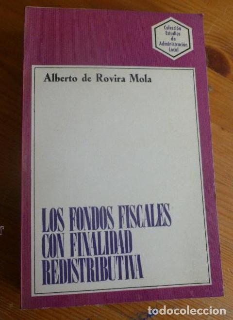 Libros: LOS FONDOS FISCALES CON FINALIDAD REDISTRIBUTIVA. ROVIRA MOLA. ADM.LOCAL. 1976 448 pp -