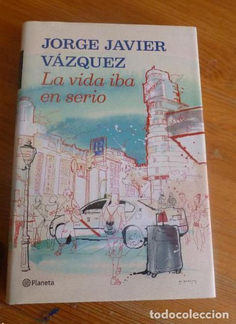 B&uuml;cher: LA VIDA IBA EN SERIO. JORGE JAVIER VAZQUEZ. PLANETA. 2012 254 pp -