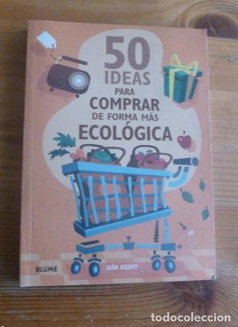 Libros: 50 Ideas para comprar de forma m&aacute;s ecol&oacute;gica (50 Ideas (blume)) - Sian Berry