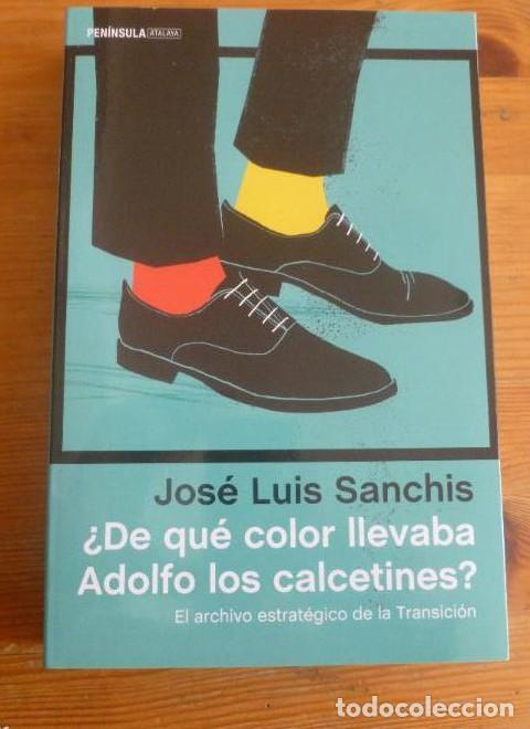 B&uuml;cher: &iquest;DE QUE COLOR LLEVABA ADOLFO LOS CALCETINES?. JOSE LUIS SANCHIS. PENINSULA. 2016 492pp -