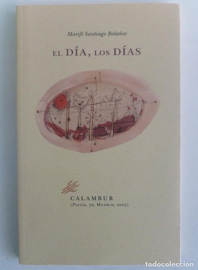 Libri di seconda mano: El d&iacute;a, los d&iacute;as - Marif&eacute; Santiago Bola&ntilde;os.- Ed. Calambur.- 107PP -