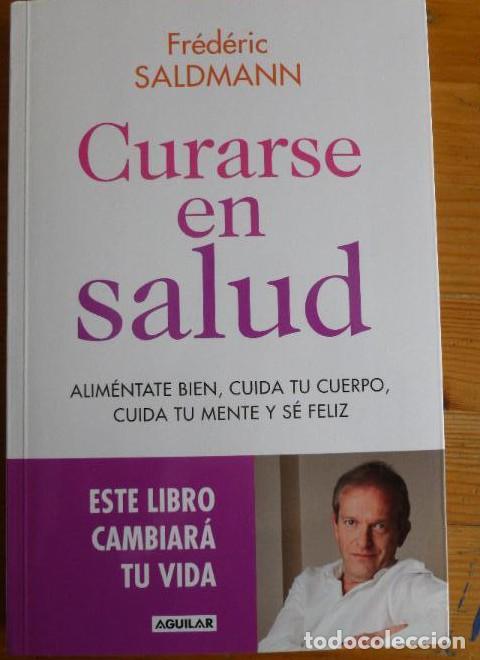 Libros: CURARSE EN SALUD. CUIDA TU CUERPO,TU MENTE.SE FELIZ. SALDMANN. ED. AGUILAR. 2016 257pp -