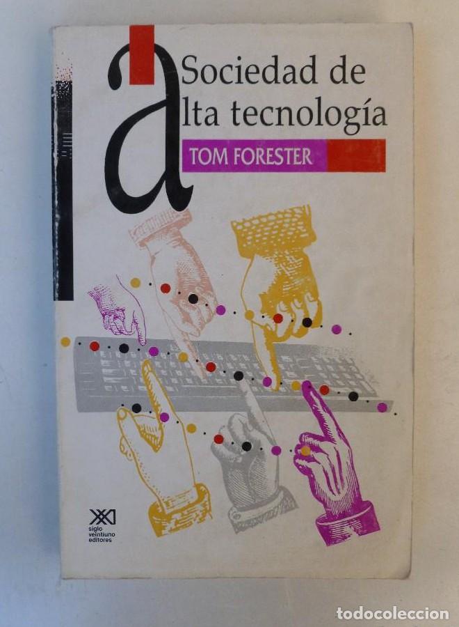 Livres: Sociedad de alta tecnolog&iacute;a - Tom Forester - Ed. Siglo XXI. 366pp -