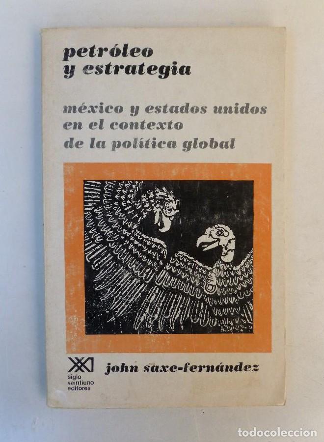 Libros: Petr&oacute;leo y estrategia.M&eacute;xico y Estados Unidos en el contexto de la pol&iacute;tica global-John Saxe-Ed.sXXI