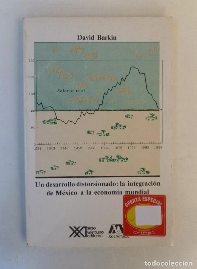 Livres: Un desarrollo distorsionado. La integraci&oacute;n de M&eacute;xico a la econom&iacute;a mundial (Econom&iacute;a y demograf&iacute;a)