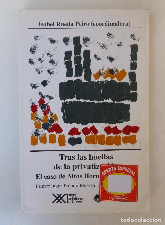 Livres: Tras las huellas de la privatizaci&oacute;n: El caso de Altos Hornos de M&eacute;xico (Econom&iacute;a y demograf&iacute;a) - Ma