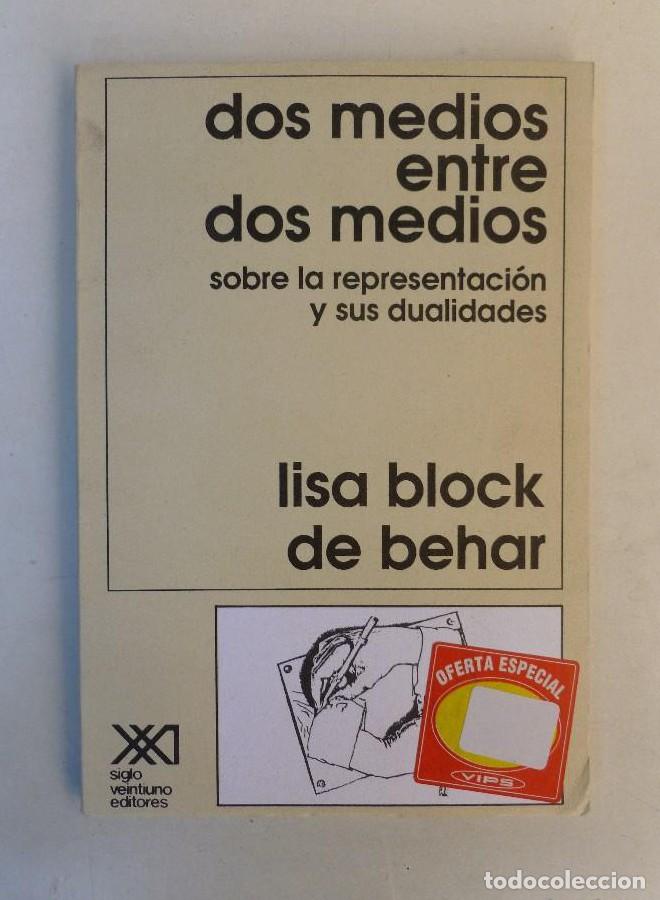 B&uuml;cher: Dos medios entre dos medios.Sobre la representaci&oacute;n y sus dualidades- Lisa block de Behar- Ed.sXXI -