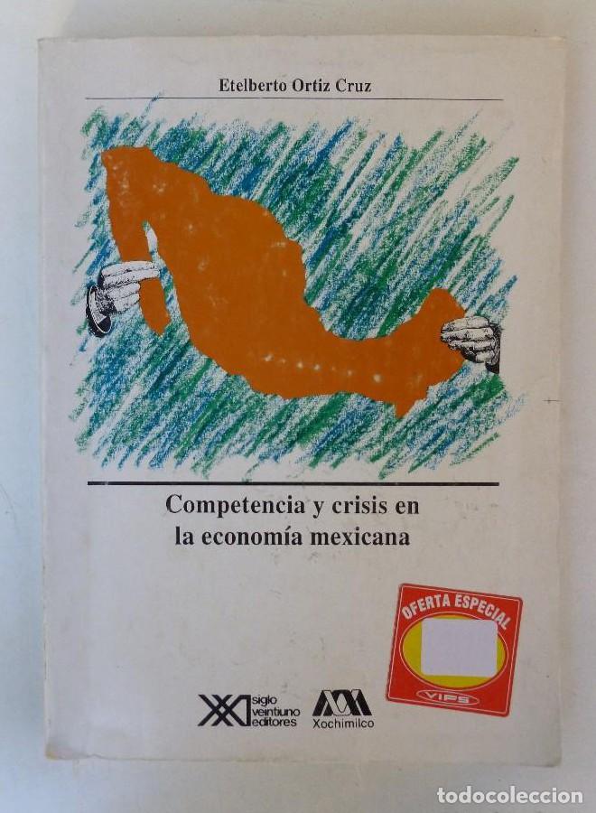 books: Competencia y crisis en la econom&iacute;a mexicana - Etelberto Ortiz Cruz - Ed. Siglo XXI. 250pp -