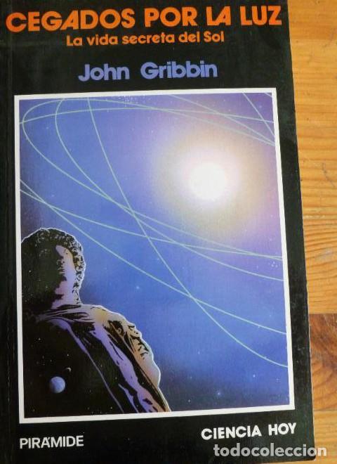 B&uuml;cher: Cegados por la Luz, la vida secreta del sol - John Gribbin