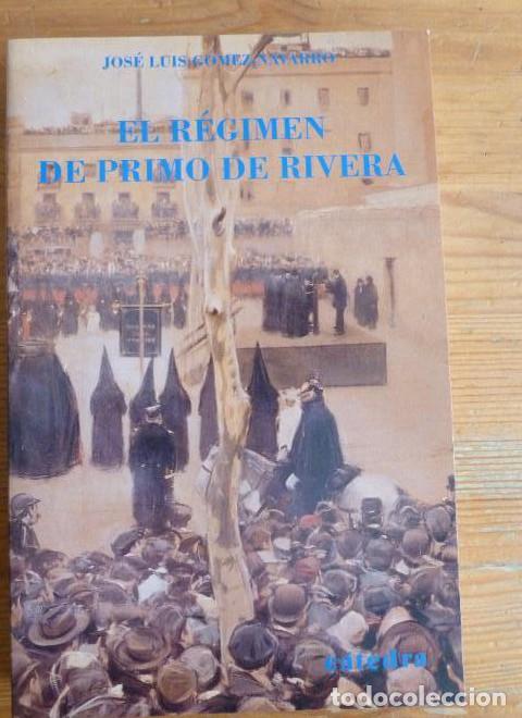 Libros: EL REGIMEN DE PRIMO DE RIVERA. JOSE LUIS G&Oacute;MEZ NAVARRO. C&Aacute;TEDRA1991 535pp -