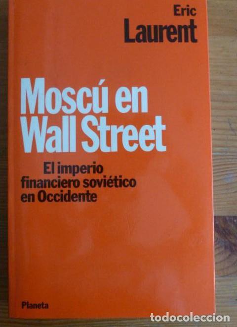 B&uuml;cher: Mosc&uacute; en wall street : el imperio financiero sovietico en occidente - Eric Laurent