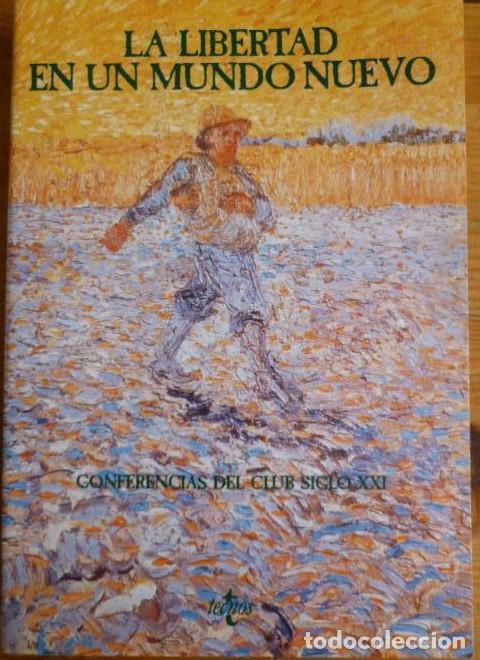 Livres: LA LIBERTAD EN UN MUNDO NUEVO. CONFERENCIAS DEL CLUB SIGLO XXI. VARIOS AUTORES. TECNOS.1991 515pp -